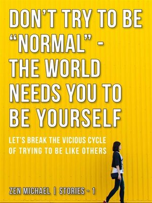 cover image of Don't Try to Be "Normal"--The World Needs You to Be Yourself